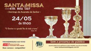 Santa Missa com transmissão ao vivo, domingo dia 24/05. Participe!