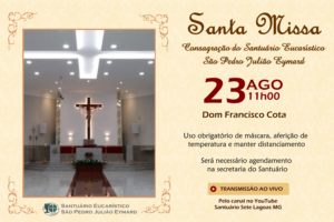 Santa Missa de Consagração do Santuário Eucarístico, com transmissão ao vivo 23/08. Participe!